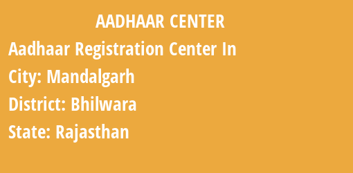 Aadhaar Registration Centres in Mandalgarh, Bhilwara, Rajasthan State