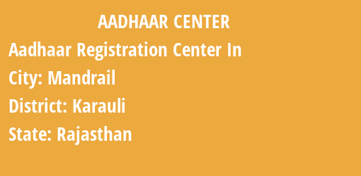 Aadhaar Registration Centres in Mandrail, Karauli, Rajasthan State