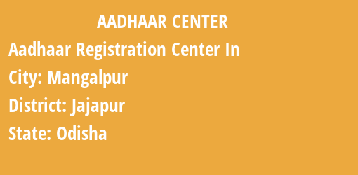 Aadhaar Registration Centres in Mangalpur, Jajapur, Odisha State