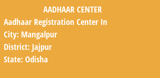 Aadhaar Registration Centres in Mangalpur, Jajpur, Odisha State