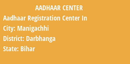 Aadhaar Registration Centres in Manigachhi, Darbhanga, Bihar State