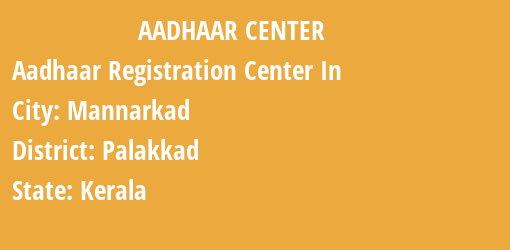 Aadhaar Registration Centres in Mannarkad, Palakkad, Kerala State