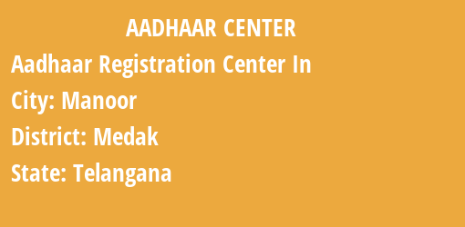 Aadhaar Registration Centres in Manoor, Medak, Telangana State