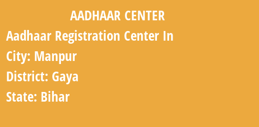 Aadhaar Registration Centres in Manpur, Gaya, Bihar State