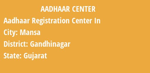 Aadhaar Registration Centres in Mansa, Gandhinagar, Gujarat State