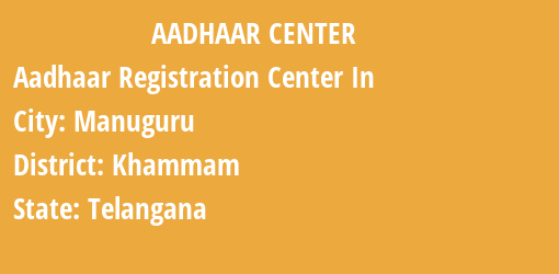 Aadhaar Registration Centres in Manuguru, Khammam, Telangana State