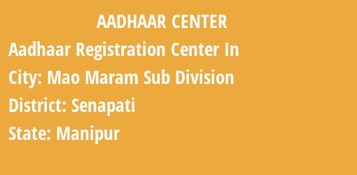 Aadhaar Registration Centres in Mao Maram Sub Division, Senapati, Manipur State