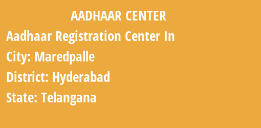 Aadhaar Registration Centres in Maredpalle, Hyderabad, Telangana State