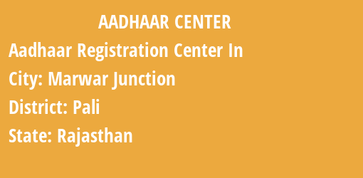 Aadhaar Registration Centres in Marwar Junction, Pali, Rajasthan State