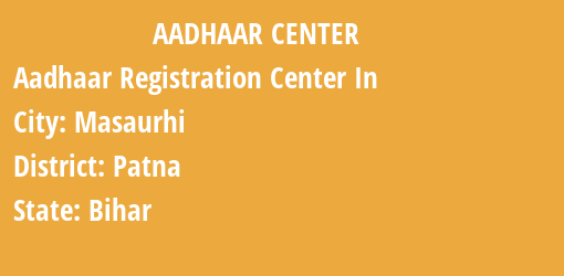 Aadhaar Registration Centres in Masaurhi, Patna, Bihar State