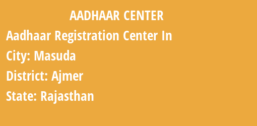 Aadhaar Registration Centres in Masuda, Ajmer, Rajasthan State