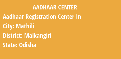 Aadhaar Registration Centres in Mathili, Malkangiri, Odisha State