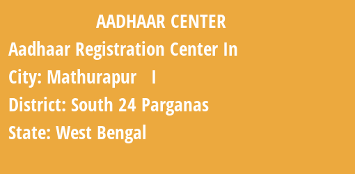 Aadhaar Registration Centres in Mathurapur I, South 24 Parganas, West Bengal State