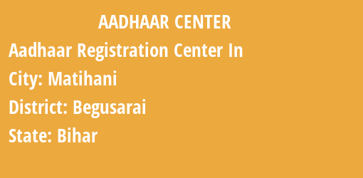 Aadhaar Registration Centres in Matihani, Begusarai, Bihar State