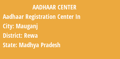 Aadhaar Registration Centres in Mauganj, Rewa, Madhya Pradesh State