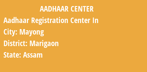 Aadhaar Registration Centres in Mayong, Marigaon, Assam State