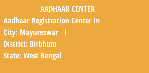 Aadhaar Registration Centres in Mayureswar I, Birbhum, West Bengal State