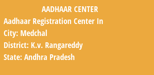 Aadhaar Registration Centres in Medchal, K.v. Rangareddy, Andhra Pradesh State