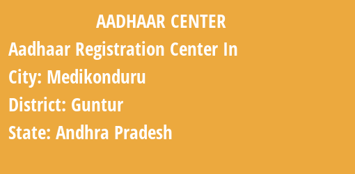 Aadhaar Registration Centres in Medikonduru, Guntur, Andhra Pradesh State