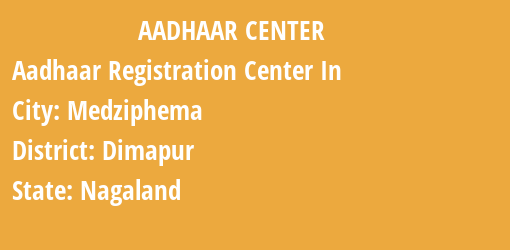 Aadhaar Registration Centres in Medziphema, Dimapur, Nagaland State