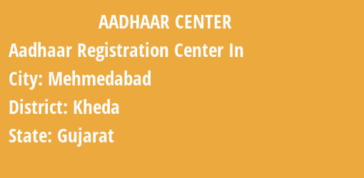 Aadhaar Registration Centres in Mehmedabad, Kheda, Gujarat State