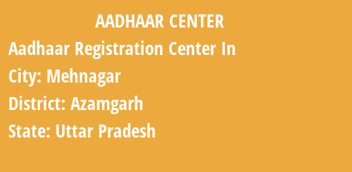 Aadhaar Registration Centres in Mehnagar, Azamgarh, Uttar Pradesh State