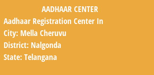 Aadhaar Registration Centres in Mella Cheruvu, Nalgonda, Telangana State