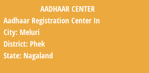 Aadhaar Registration Centres in Meluri, Phek, Nagaland State