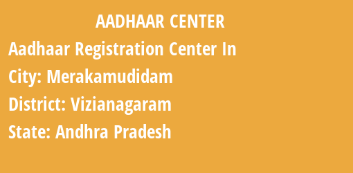 Aadhaar Registration Centres in Merakamudidam, Vizianagaram, Andhra Pradesh State