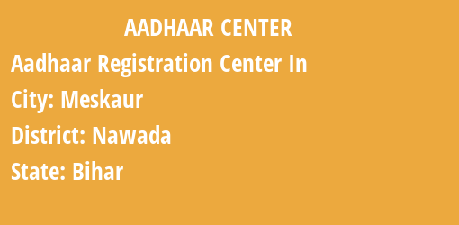 Aadhaar Registration Centres in Meskaur, Nawada, Bihar State