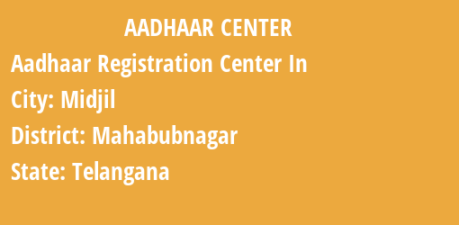 Aadhaar Registration Centres in Midjil, Mahabubnagar, Telangana State