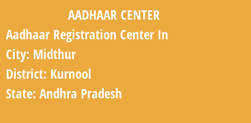 Aadhaar Registration Centres in Midthur, Kurnool, Andhra Pradesh State