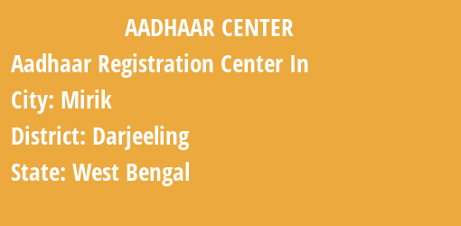 Aadhaar Registration Centres in Mirik, Darjeeling, West Bengal State