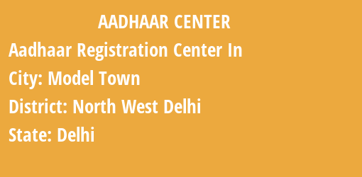 Aadhaar Registration Centres in Model Town, North West Delhi, Delhi State