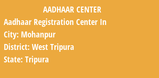 Aadhaar Registration Centres in Mohanpur, West Tripura, Tripura State