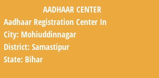 Aadhaar Registration Centres in Mohiuddinnagar, Samastipur, Bihar State