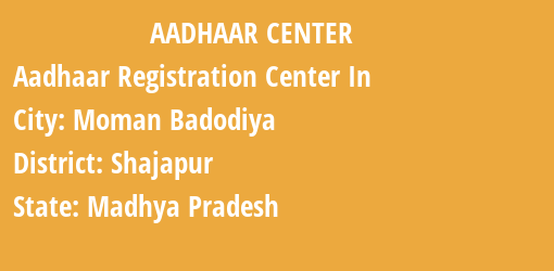 Aadhaar Registration Centres in Moman Badodiya, Shajapur, Madhya Pradesh State