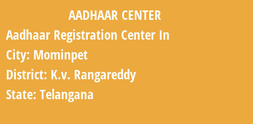 Aadhaar Registration Centres in Mominpet, K.v. Rangareddy, Telangana State