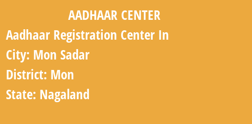 Aadhaar Registration Centres in Mon Sadar, Mon, Nagaland State