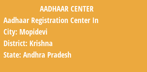 Aadhaar Registration Centres in Mopidevi, Krishna, Andhra Pradesh State