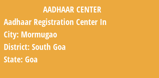 Aadhaar Registration Centres in Mormugao, South Goa, Goa State