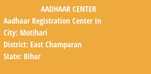 Aadhaar Registration Centres in Motihari, East Champaran, Bihar State