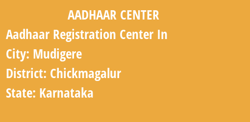 Aadhaar Registration Centres in Mudigere, Chickmagalur, Karnataka State