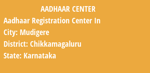 Aadhaar Registration Centres in Mudigere, Chikkamagaluru, Karnataka State