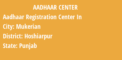 Aadhaar Registration Centres in Mukerian, Hoshiarpur, Punjab State