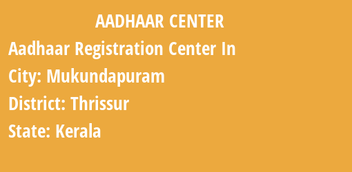 Aadhaar Registration Centres in Mukundapuram, Thrissur, Kerala State