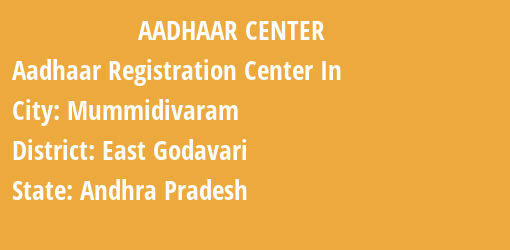 Aadhaar Registration Centres in Mummidivaram, East Godavari, Andhra Pradesh State