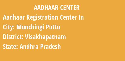 Aadhaar Registration Centres in Munchingi Puttu, Visakhapatnam, Andhra Pradesh State