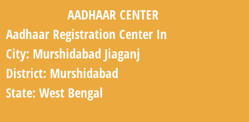 Aadhaar Registration Centres in Murshidabad Jiaganj, Murshidabad, West Bengal State