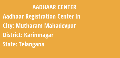 Aadhaar Registration Centres in Mutharam Mahadevpur , Karimnagar, Telangana State